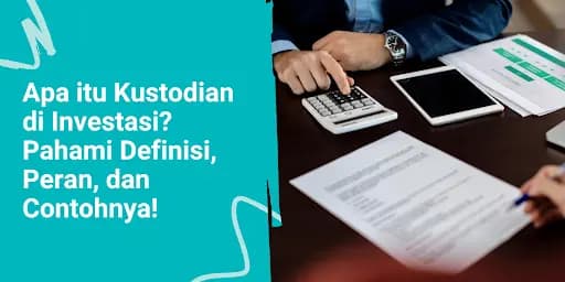 Apa itu Kustodian di Investasi? Pahami Definisi, Peran, dan Contohnya!