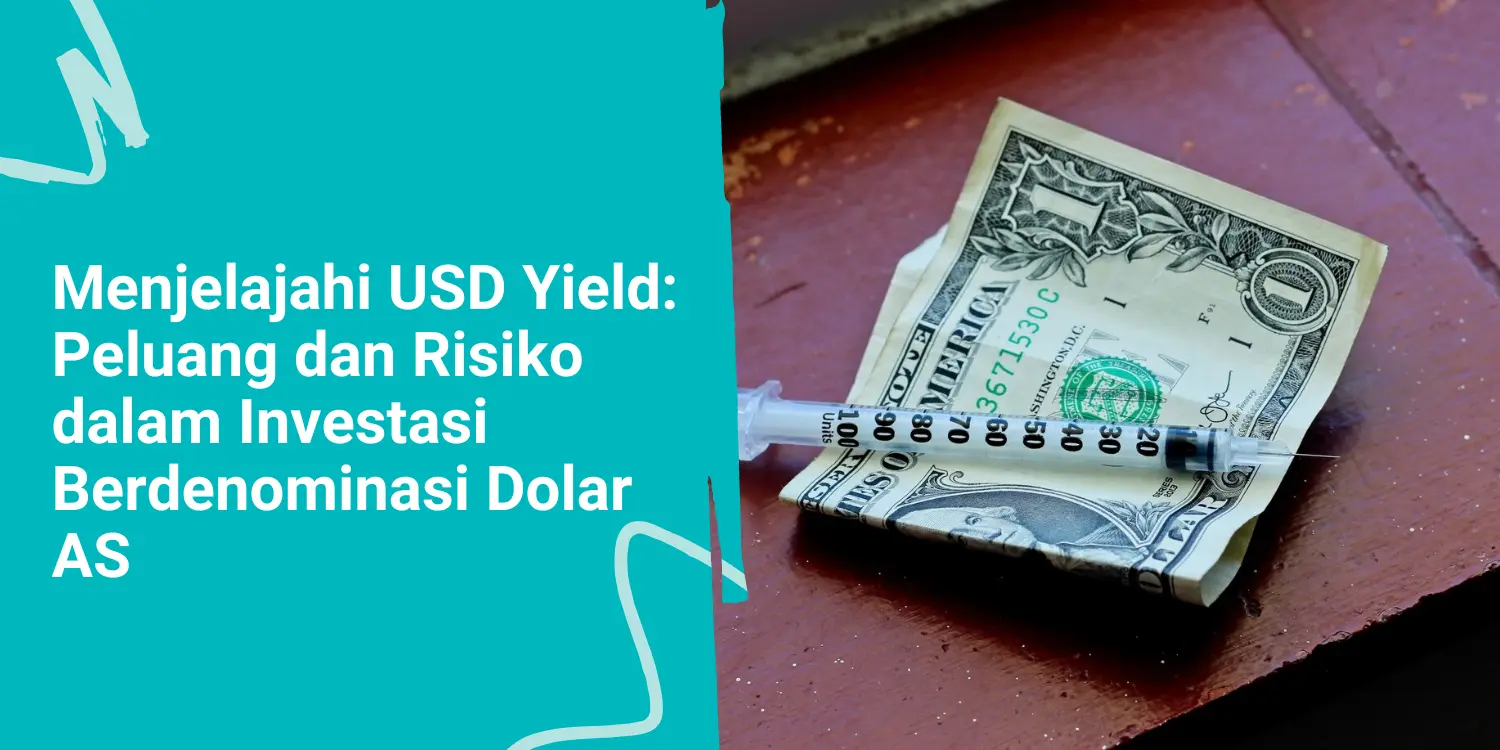 Menjelajahi USD Yield: Peluang dan Risiko dalam Investasi Berdenominasi Dolar AS