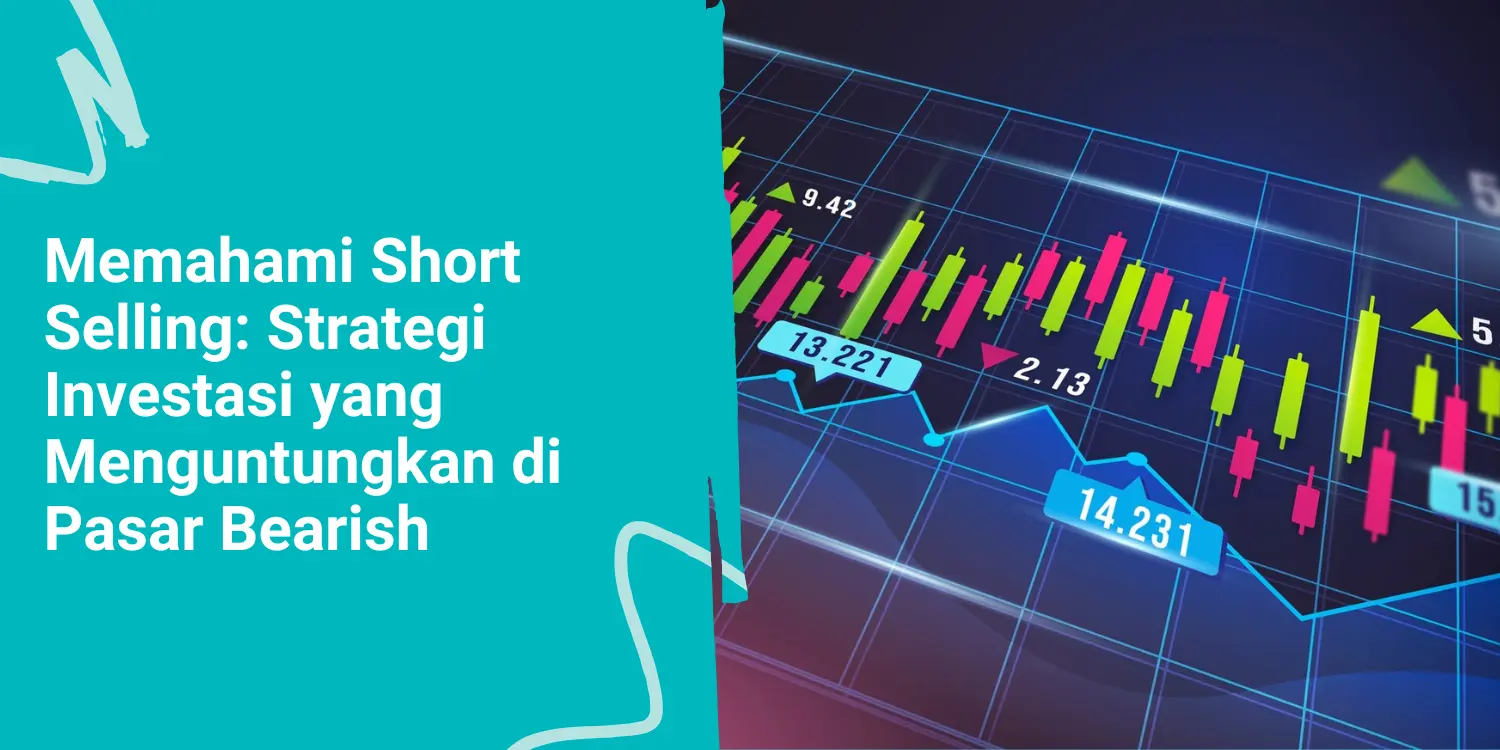 Memahami Short Selling: Strategi Investasi yang Menguntungkan di Pasar Bearish