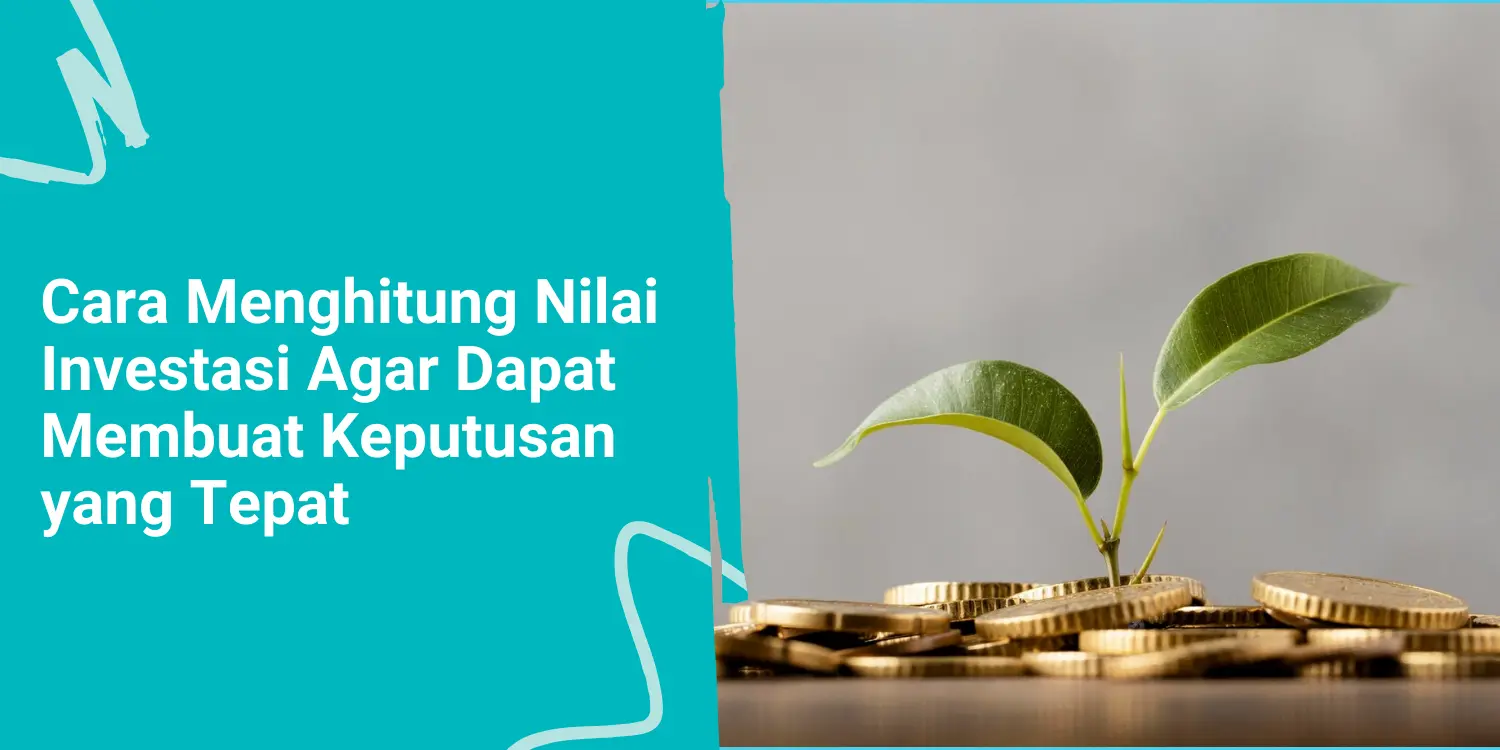 Cara Menghitung Nilai Investasi Agar Dapat Membuat Keputusan yang Tepat