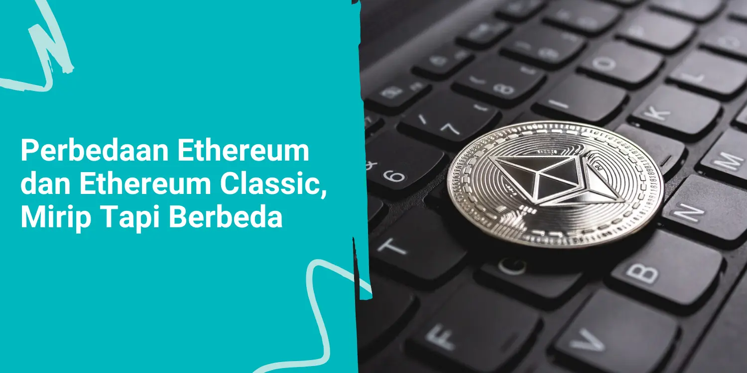 Perbedaan Ethereum dan Ethereum Classic, Mirip Tapi Berbeda