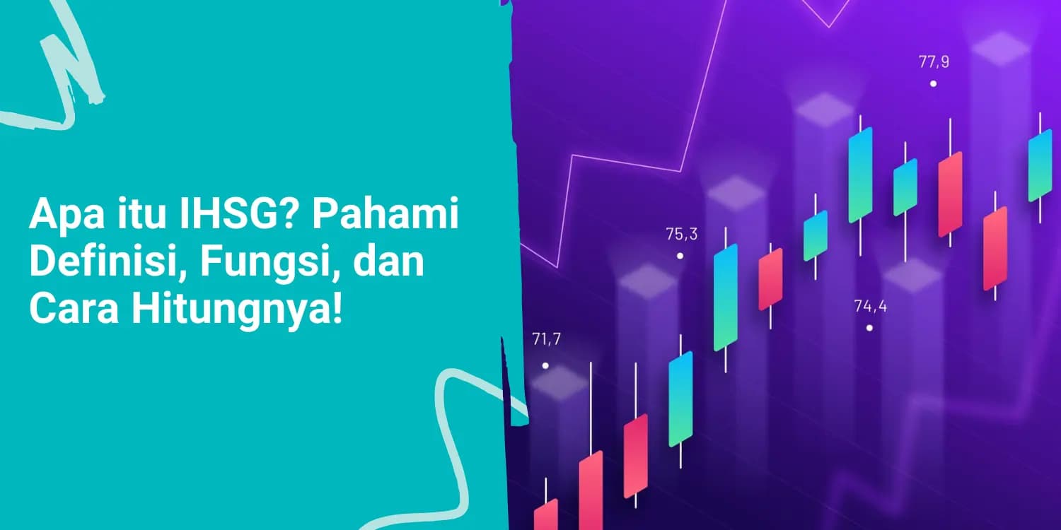 Apa itu IHSG? Pahami Definisi, Fungsi, dan Cara Hitungnya!