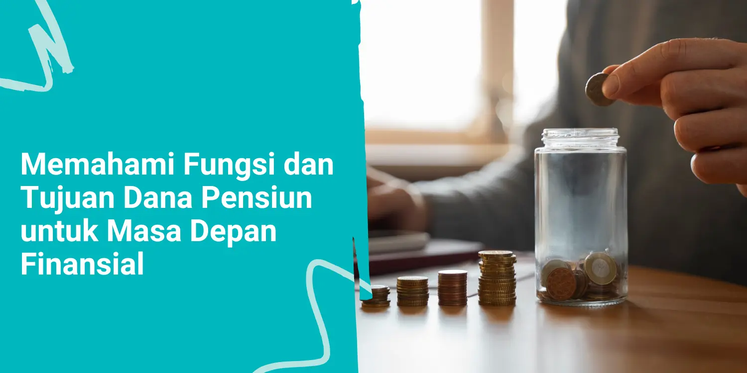 Memahami Fungsi dan Tujuan Dana Pensiun untuk Masa Depan Finansial 