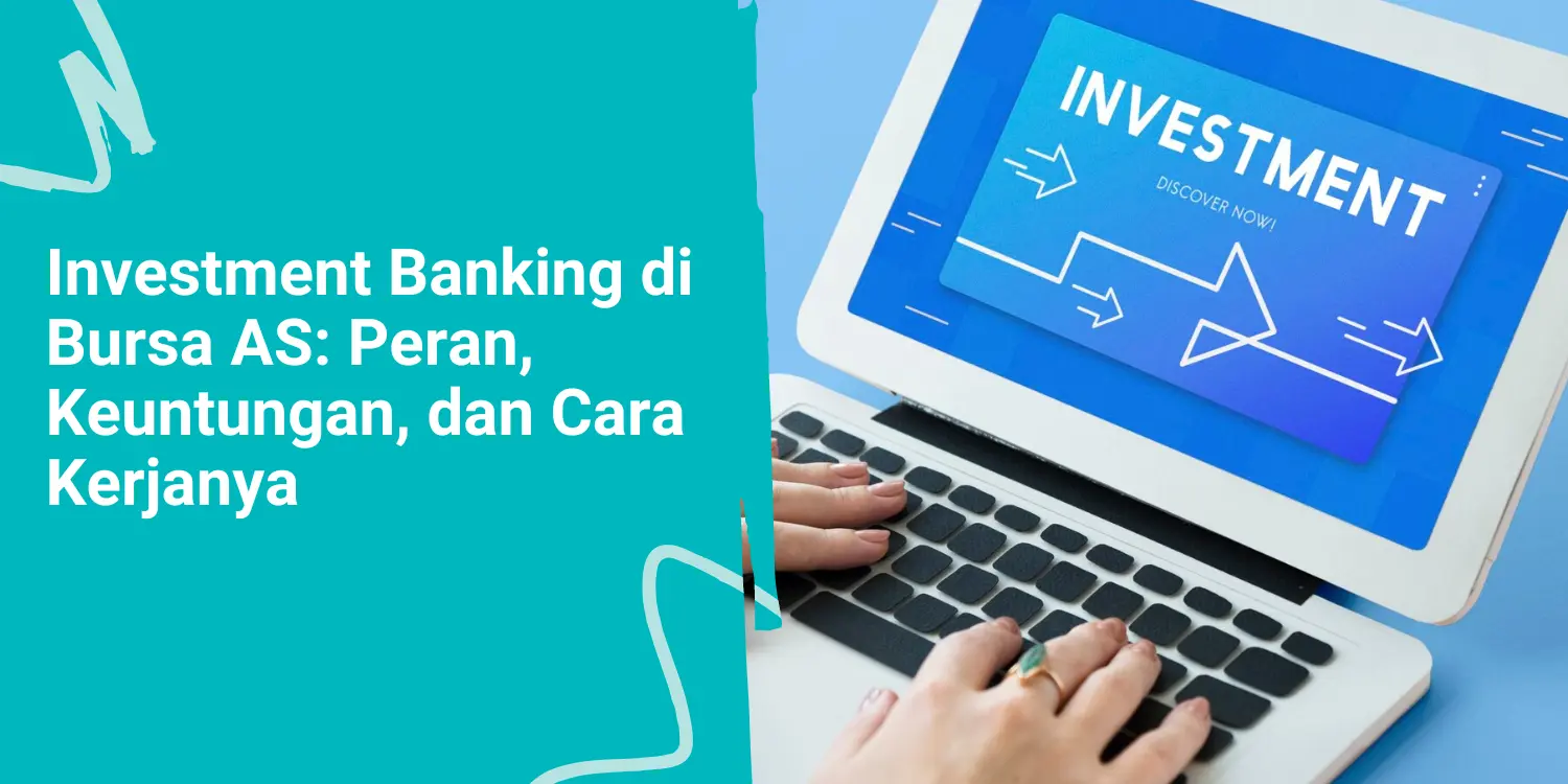 Investment Banking di Bursa AS: Peran, Keuntungan, dan Cara Kerjanya