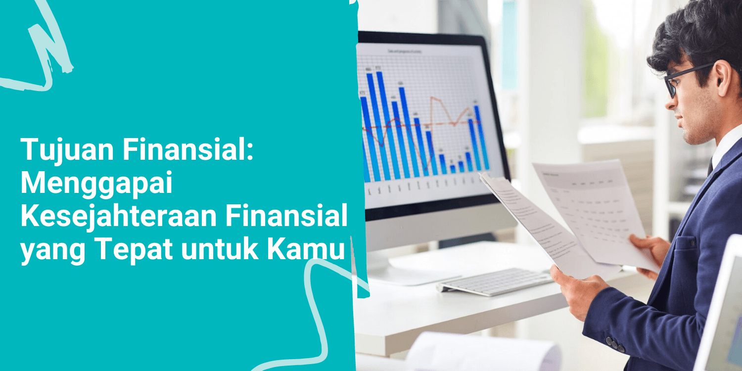 Tujuan Finansial: Menggapai Kesejahteraan Finansial yang Tepat untuk Kamu