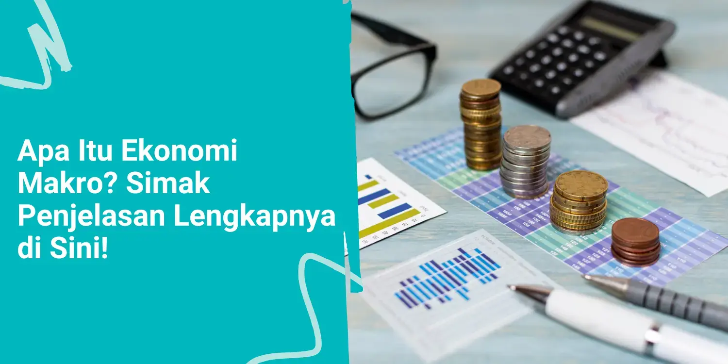 Apa Itu Ekonomi Makro? Simak Penjelasan Lengkapnya di Sini!