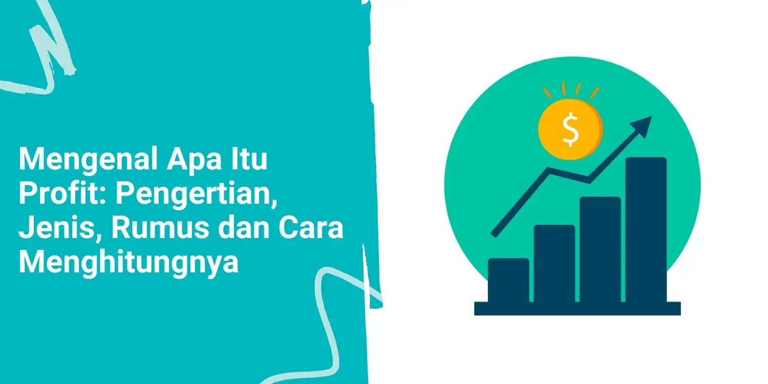 Mengenal Apa Itu Profit: Pengertian, Jenis, Rumus dan Cara Menghitungnya