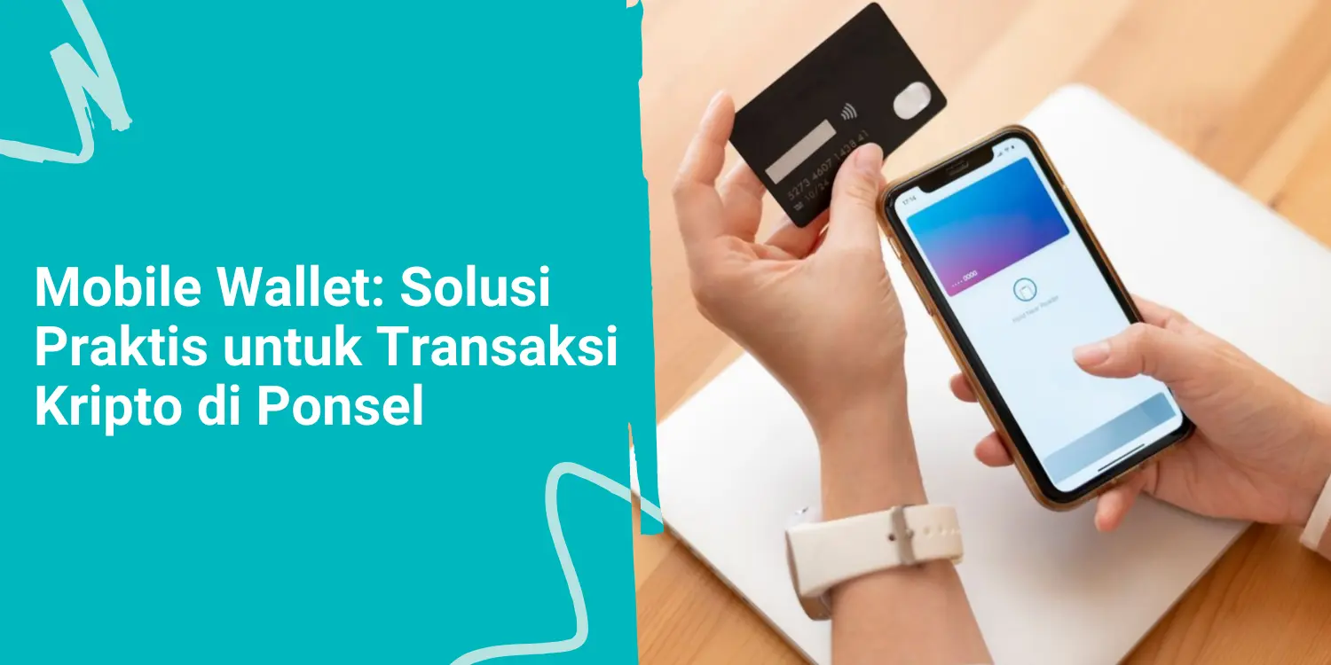 Mobile Wallet: Solusi Praktis untuk Transaksi Kripto di Ponsel