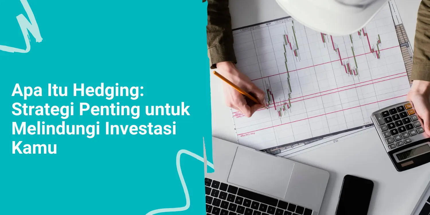 Apa Itu Hedging: Strategi Penting untuk Melindungi Investasi Kamu