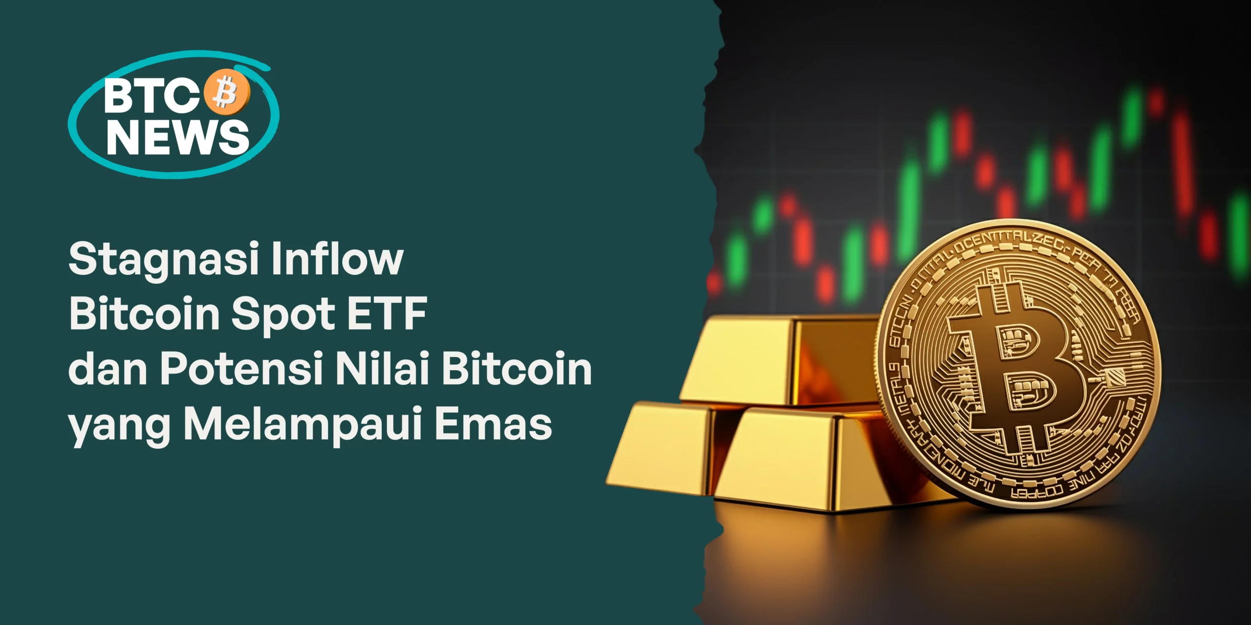 Stagnasi Inflow Bitcoin Spot ETF dan Potensi Nilai Bitcoin yang Melampaui Emas