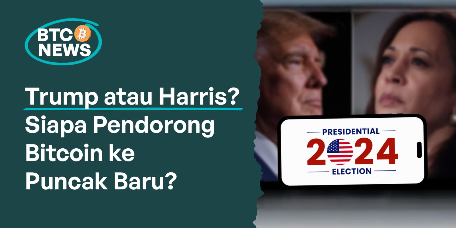 Trump atau Harris? Siapa yang Bisa Mendorong Bitcoin ke Puncak Baru