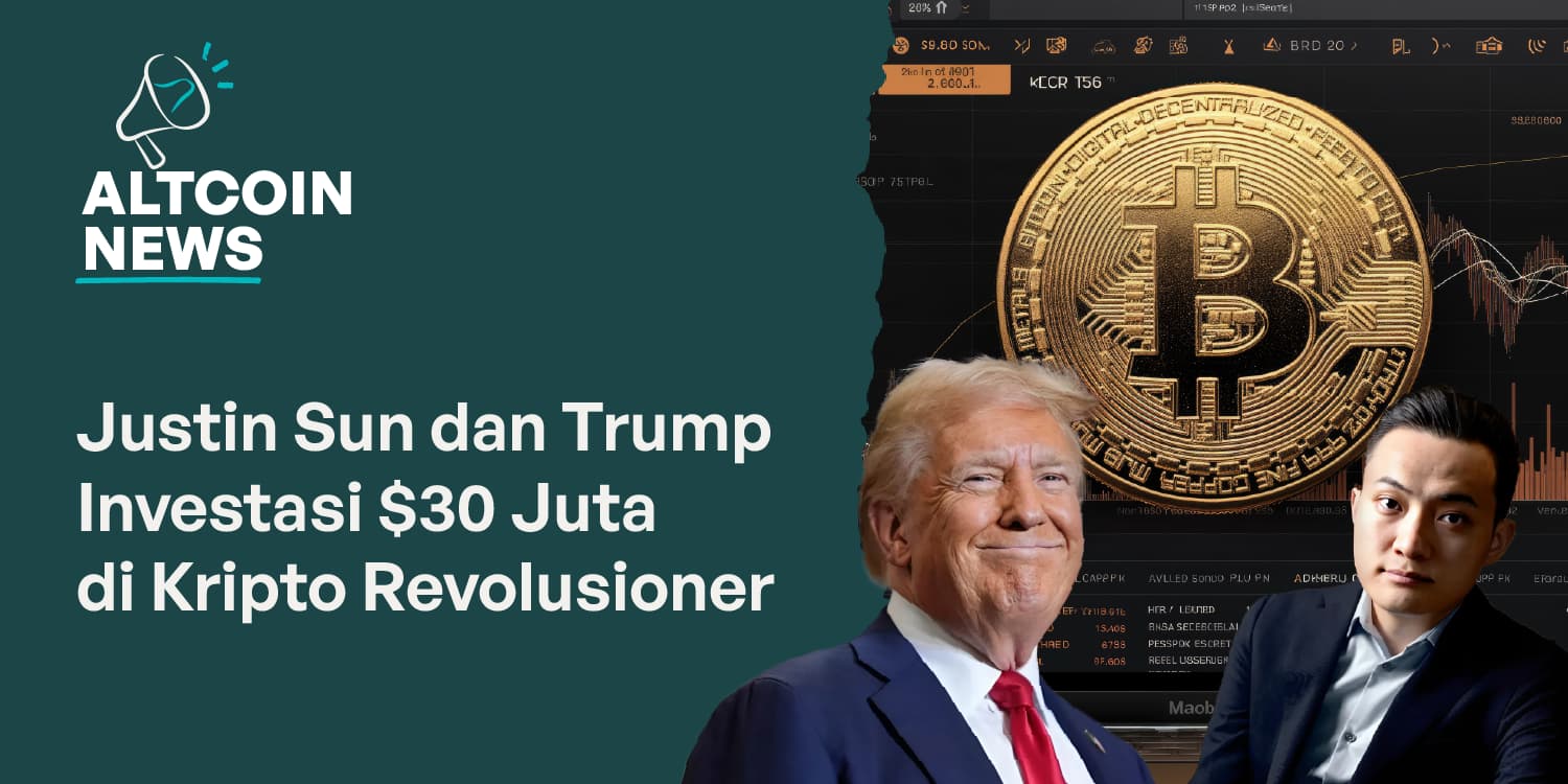 Justin Sun dan Keluarga Trump Suntikkan $30 Juta ke Proyek Kripto