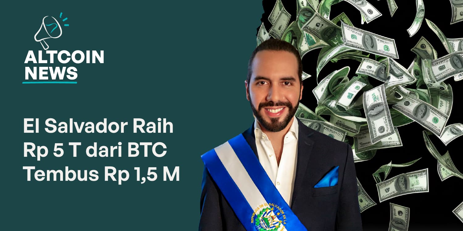 El Salvador Raup Keuntungan Bitcoin Rp 5 Triliun Saat BTC Tembus Rp 1,5 Miliar per Koin