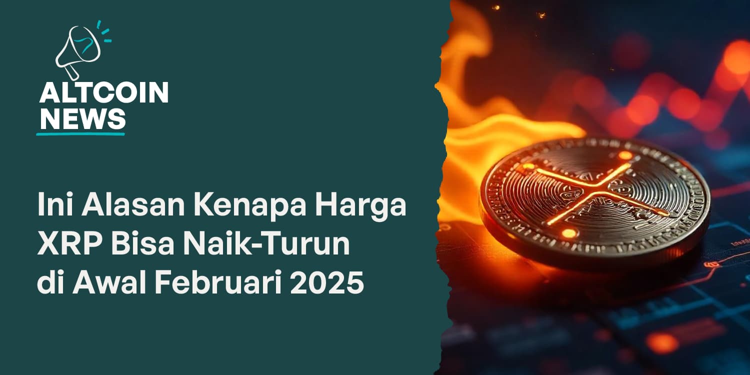 Ini Alasan Kenapa Harga XRP Bisa Naik Turun di Awal Februari 2025