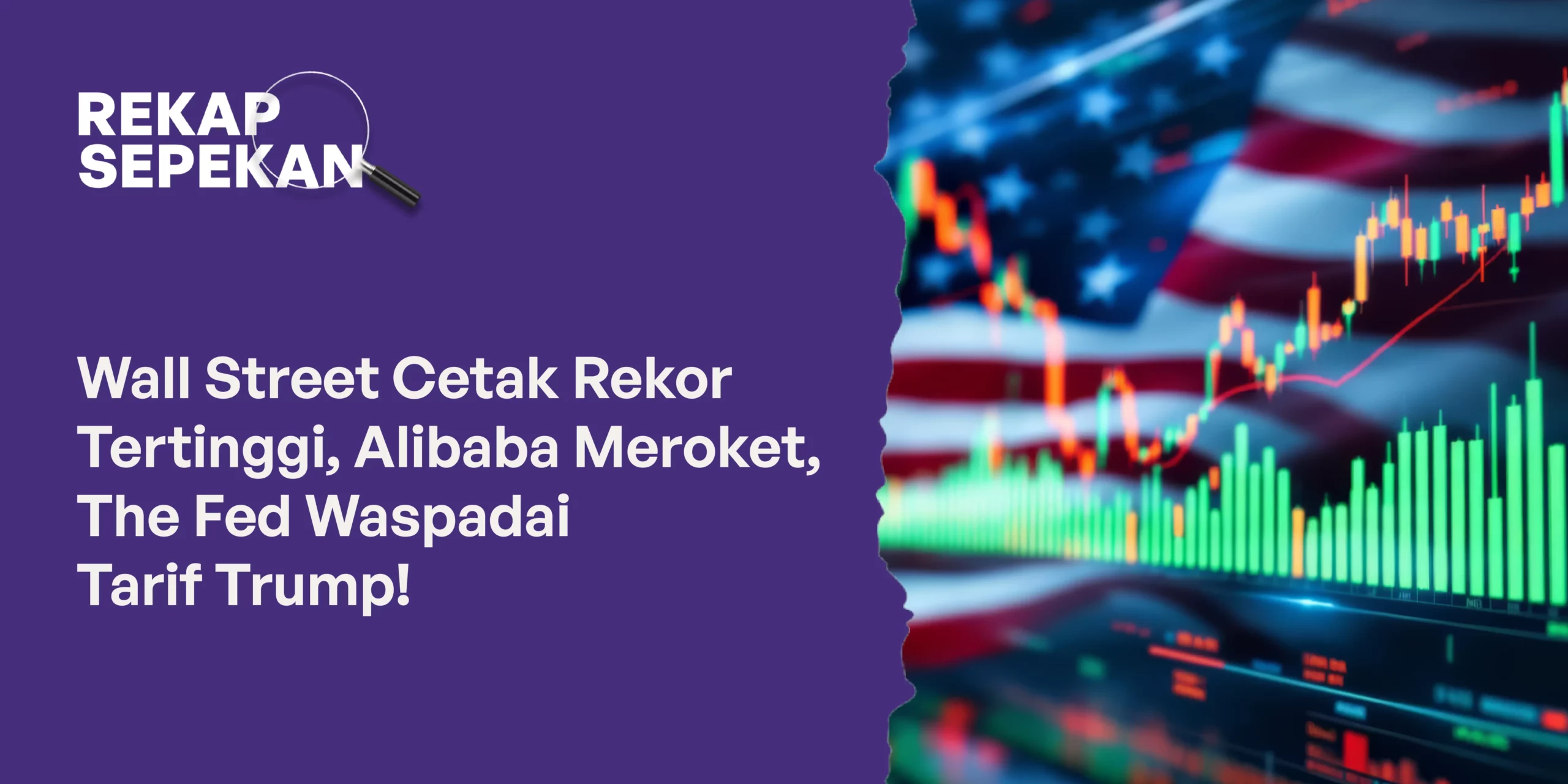 Wall Street Cetak Rekor Tertinggi, Alibaba Meroket, The Fed Waspadai Tarif Trump!