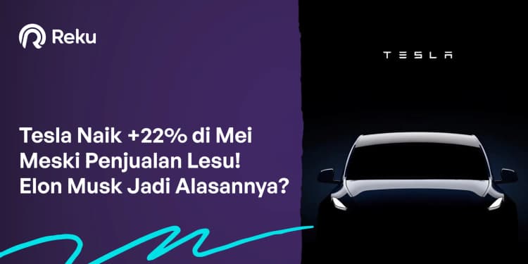 Tesla Naik +22% di Mei Meski Penjualan Lesu! Elon Musk Jadi Alasannya?