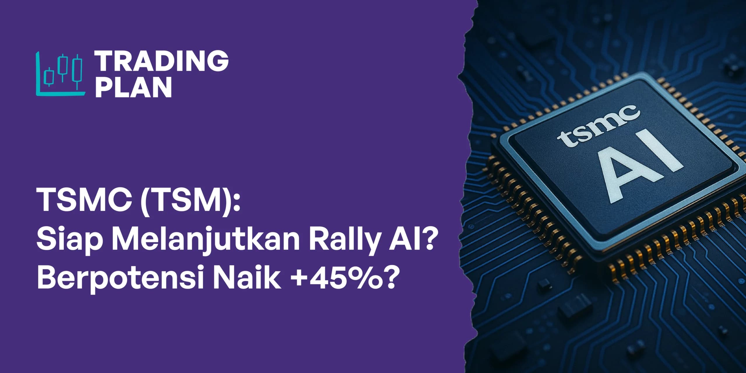 TSMC (TSM): Siap Melanjutkan Rally AI? Berpotensi Naik +45%?