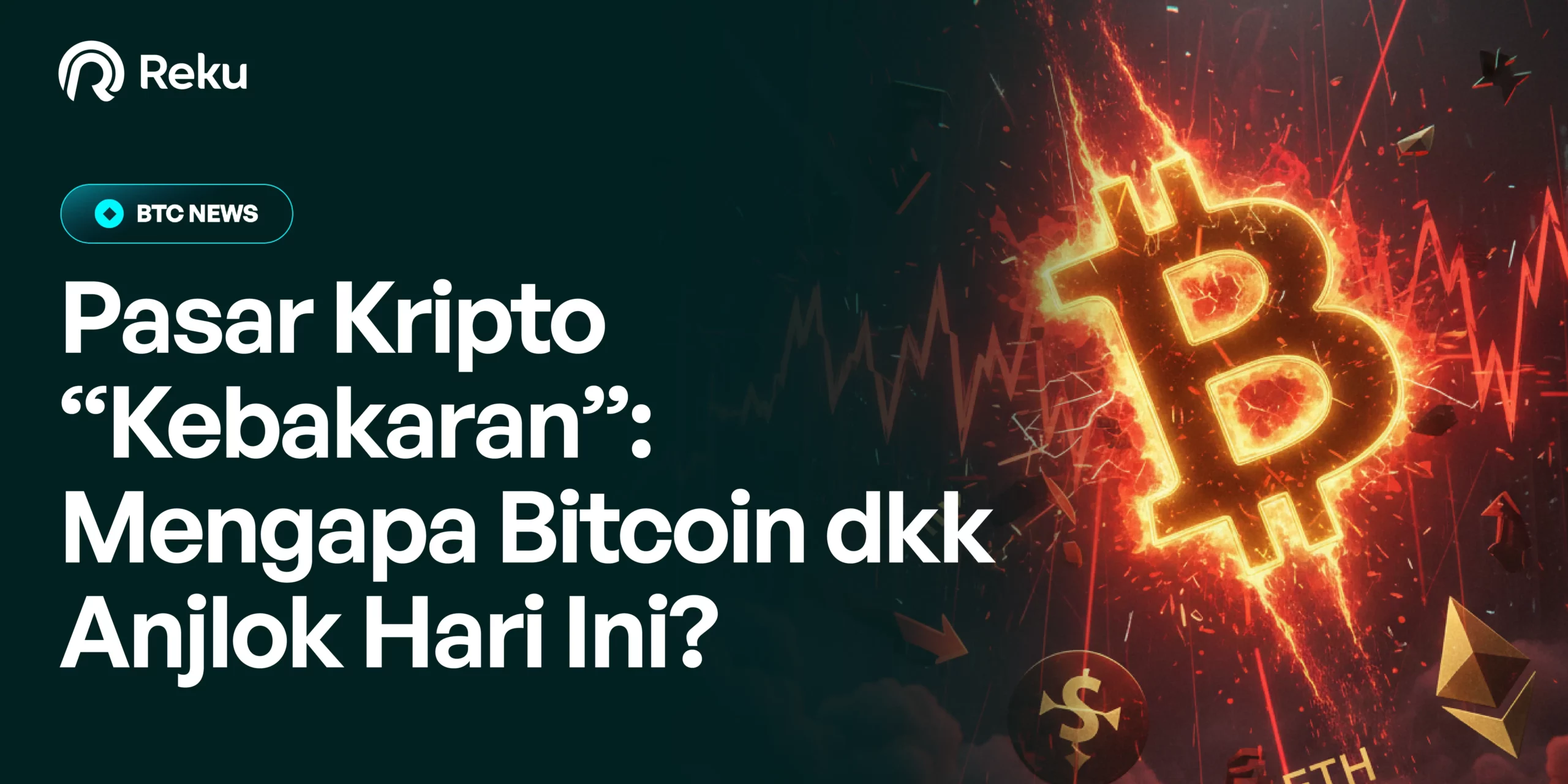Pasar Kripto “Kebakaran”, Mengapa Bitcoin dkk Anjlok Hari Ini?
