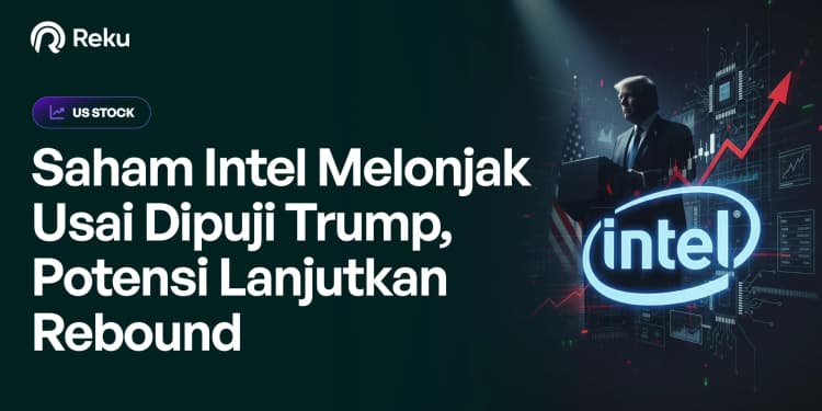Saham Intel Melonjak Usai Dipuji Trump, Potensi Lanjutkan Rebound