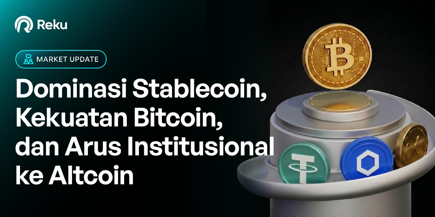 Rekap Sepekan: Dominasi Stablecoin, Kekuatan Bitcoin, dan Arus Institusional ke Altcoin