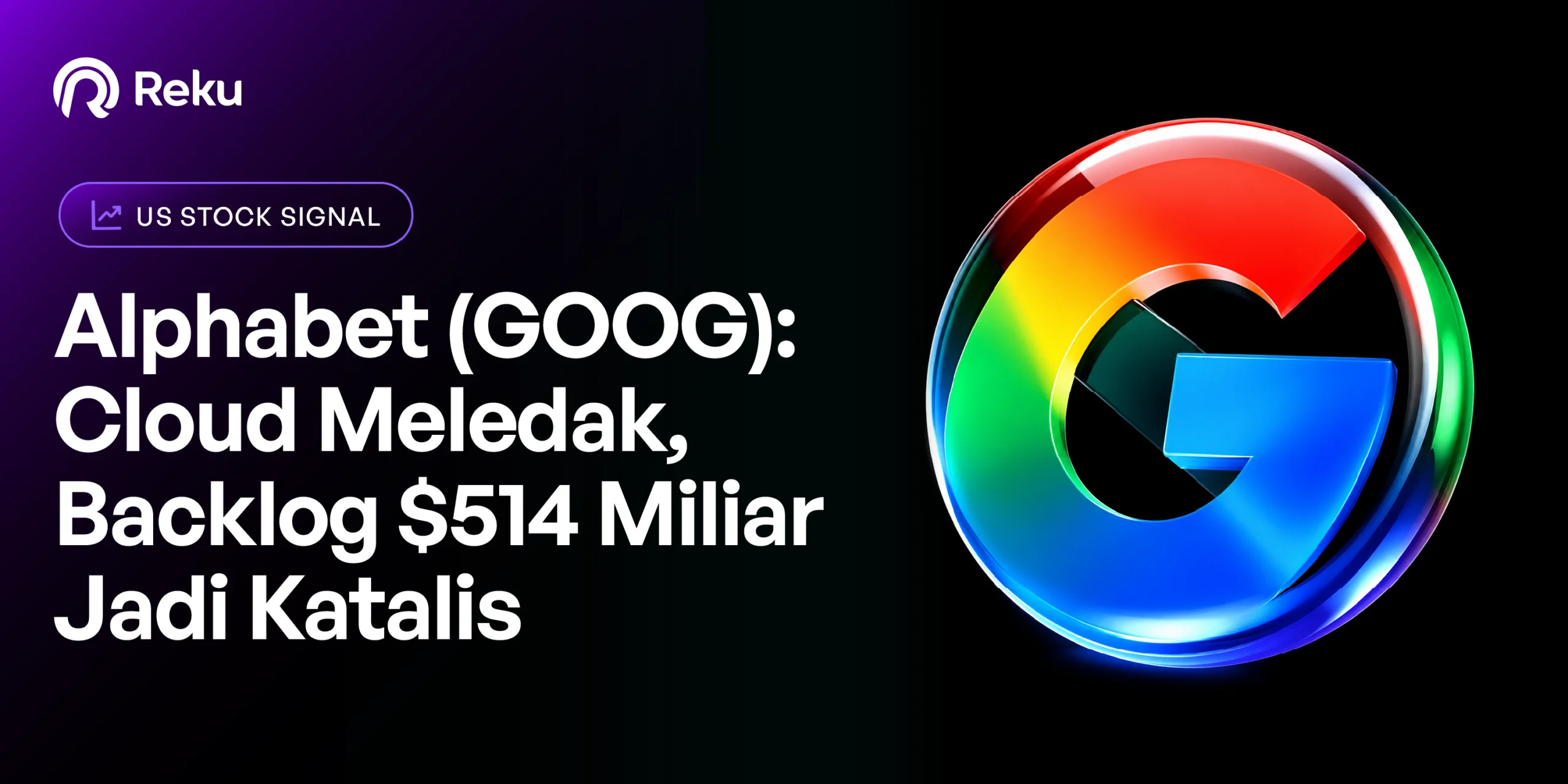 Alphabet (GOOG): Cloud Meledak, Backlog $514 Miliar Jadi Katalis