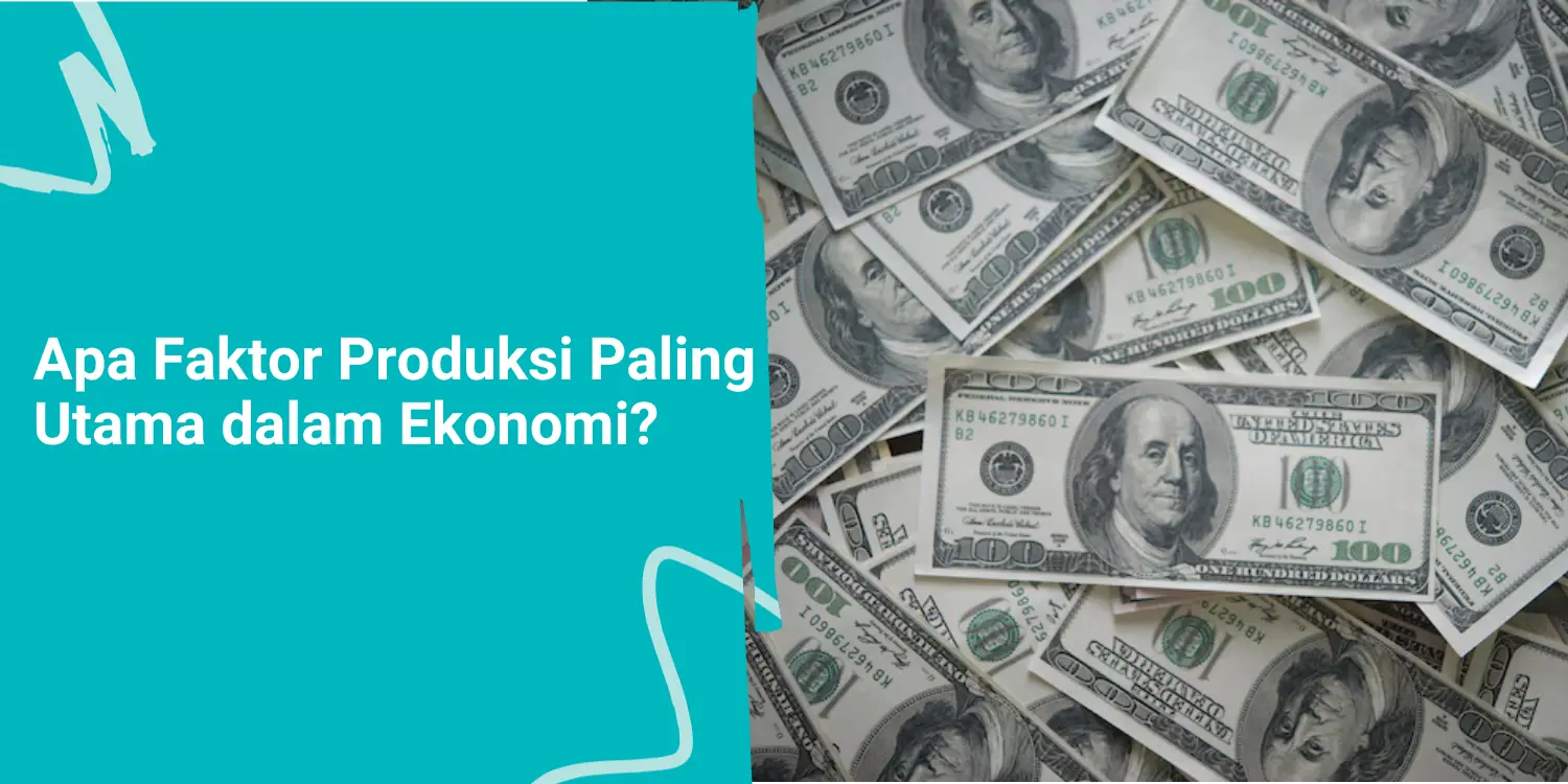 Apa Faktor Produksi Paling Utama dalam Ekonomi?