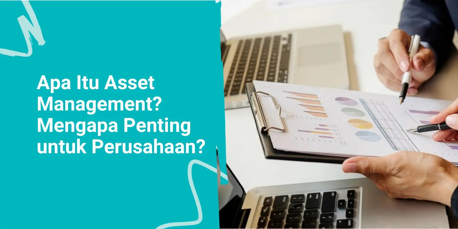 Apa Itu Asset Management dan Mengapa Penting untuk Perusahaan?