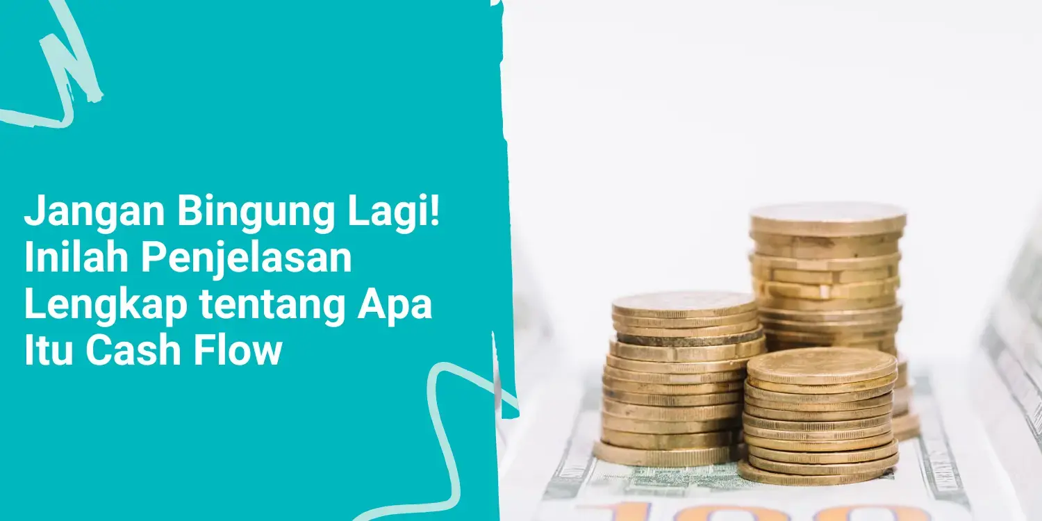 Jangan Bingung Lagi! Inilah Penjelasan Lengkap tentang Apa Itu Cash Flow