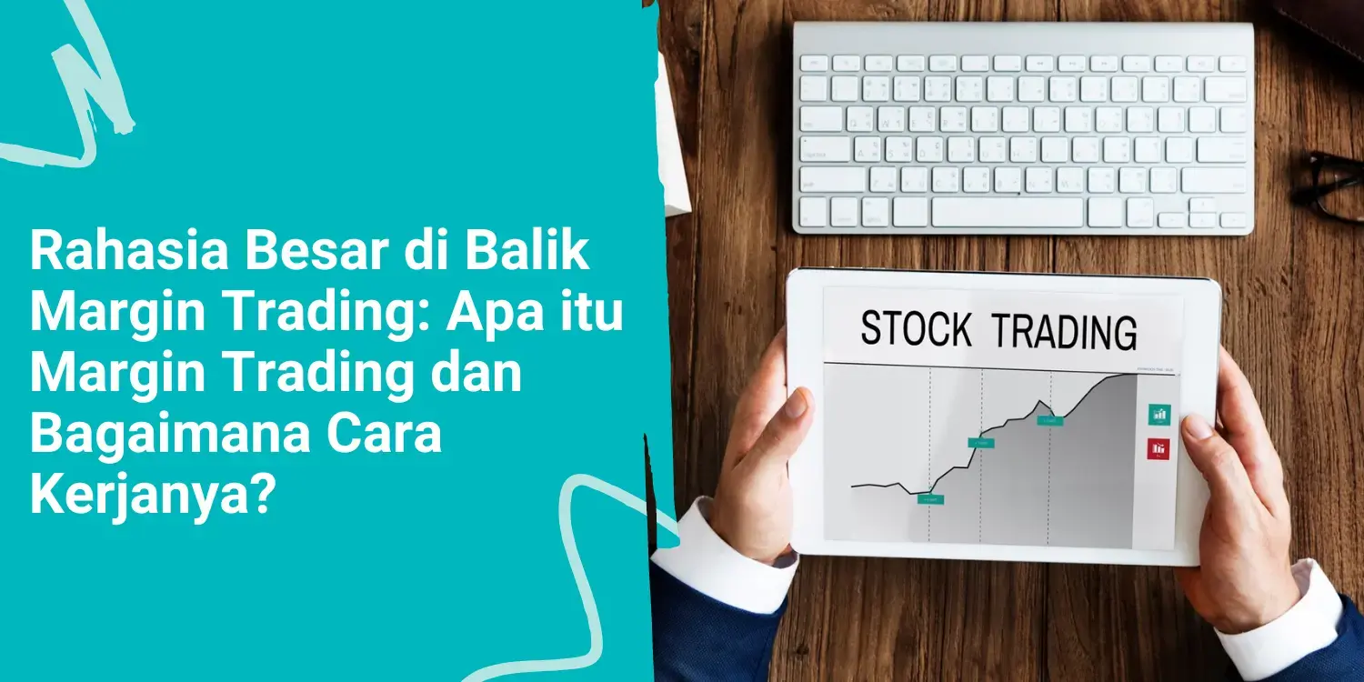 Rahasia Besar di Balik Margin Trading: Apa itu Margin Trading dan Bagaimana Cara Kerjanya?