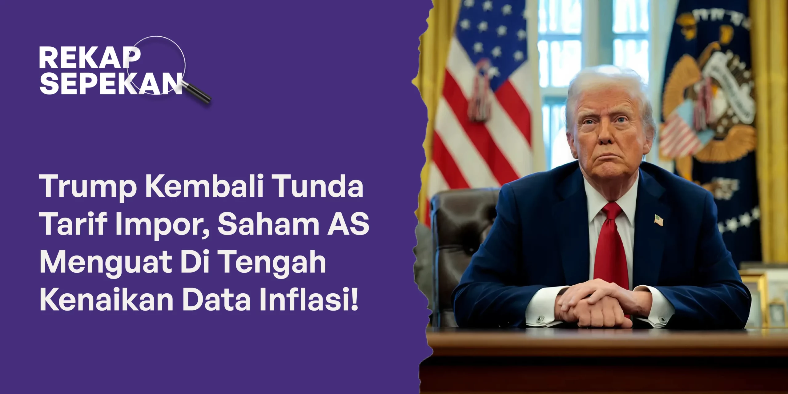 Trump Kembali Tunda Tarif Impor, Saham AS Menguat Di Tengah Kenaikan Data Inflasi!