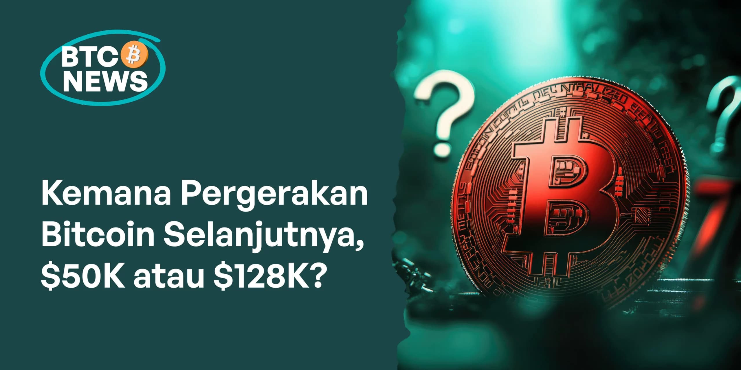 Kemana Pergerakan Bitcoin Selanjutnya, $50K atau $128K?