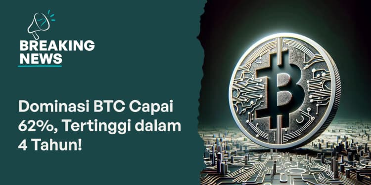 Dominasi BTC Capai 62%, Tertinggi dalam 4 Tahun!