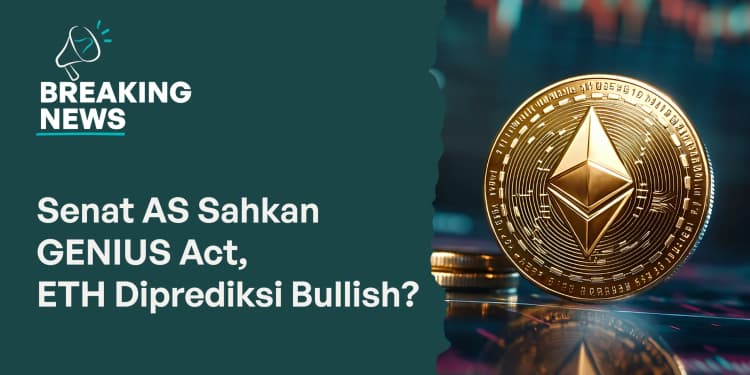 Senat AS Sahkan GENIUS Act, Harga ETH Diprediksi Bullish?