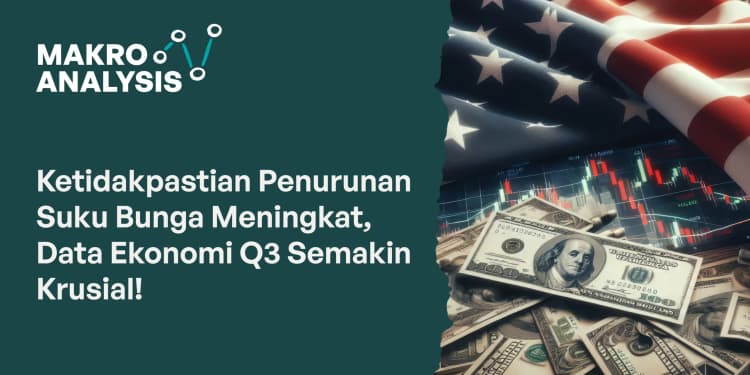 Ketidakpastian Penurunan Suku Bunga Meningkat, Data Ekonomi Q3 Semakin Krusial!