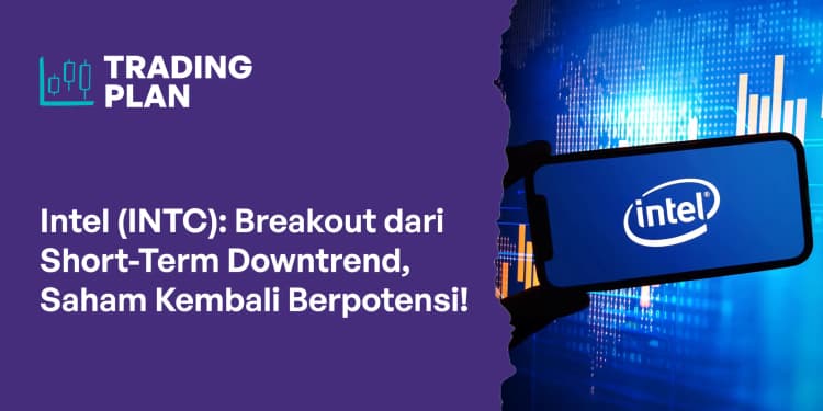 Intel (INTC): Breakout dari Short-Term Downtrend, Saham Kembali Berpotensi!
