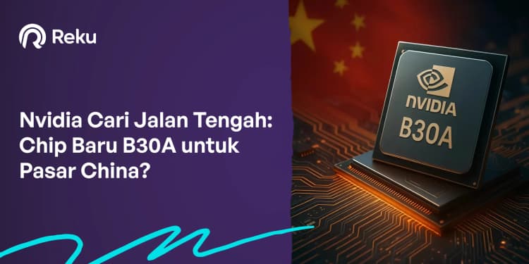 Nvidia Cari Jalan Tengah: Chip Baru B30A untuk Pasar China?