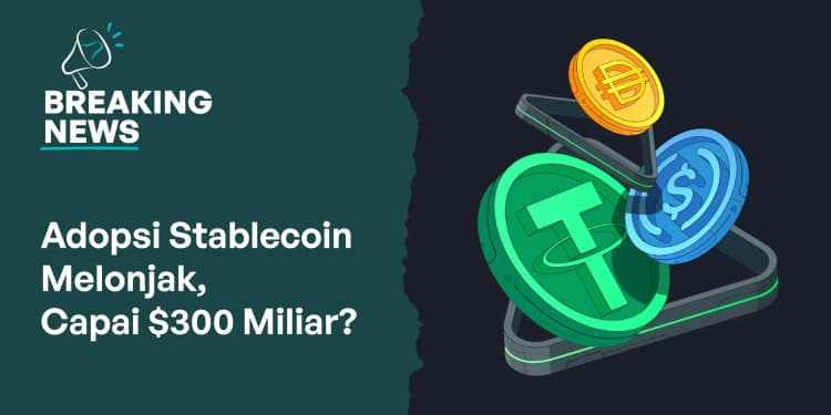 Adopsi Stablecoin Melonjak, Capai $300 Miliar?