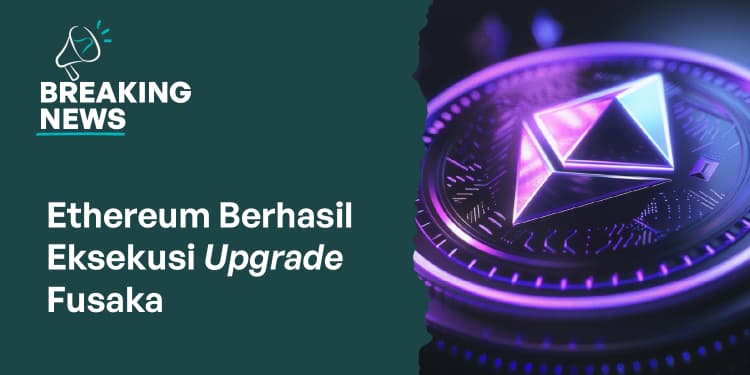 Ethereum Berhasil Eksekusi Upgrade Fusaka, Apa Saja Dampaknya?