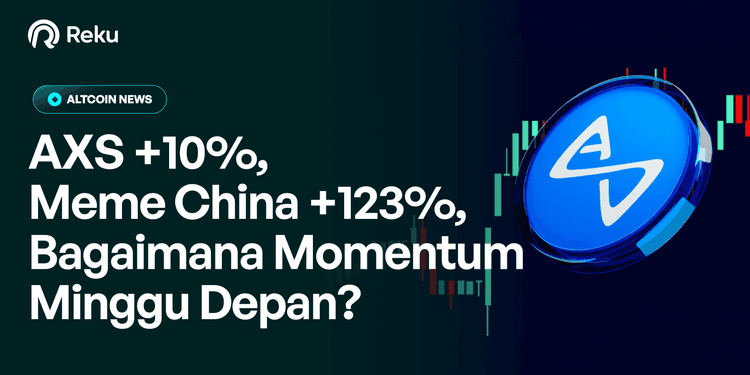 AXS +10%, Meme China +123%, Bagaimana Momentum Minggu Depan?