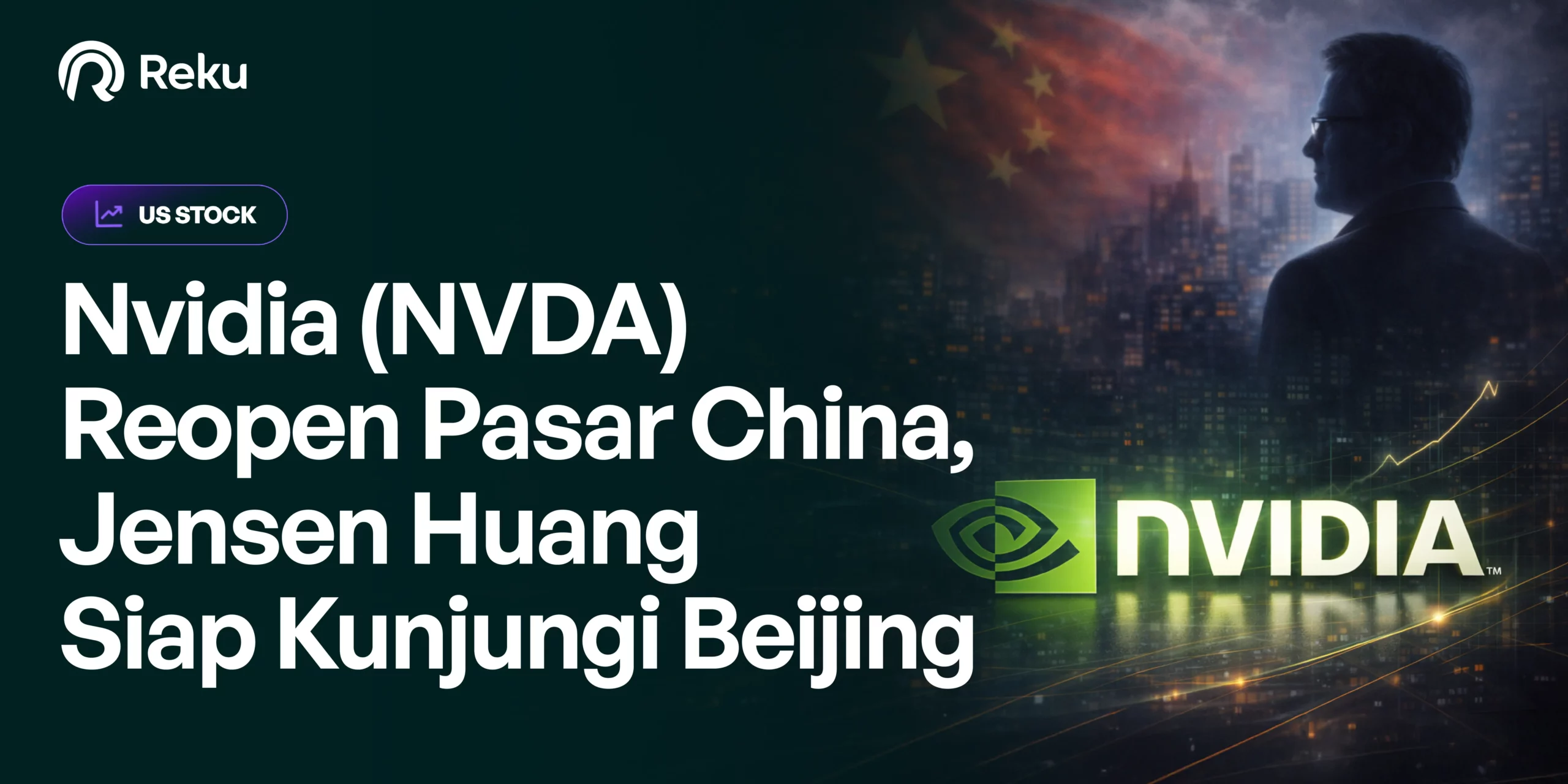 Nvidia (NVDA) Reopen Pasar China, Jensen Huang Siap Kunjungi Beijing