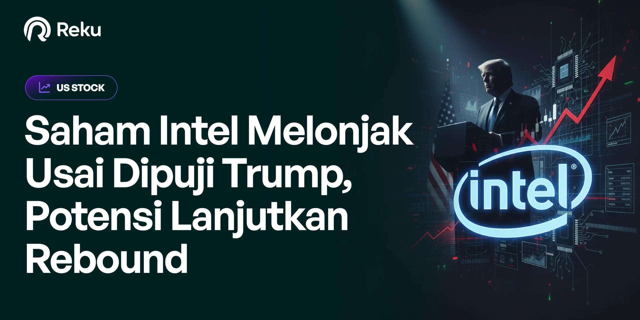 Saham Intel Melonjak Usai Dipuji Trump, Potensi Lanjutkan Rebound