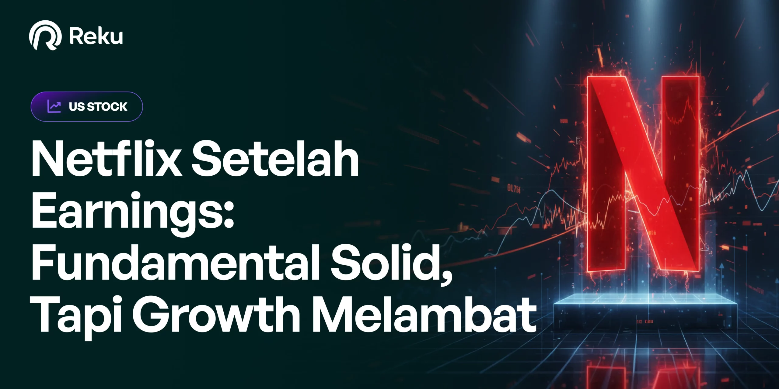 Netflix Setelah Earnings: Fundamental Solid, Tapi Growth Melambat