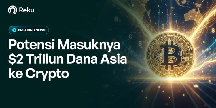 Potensi Masuknya $2 Triliun Dana Asia ke Crypto