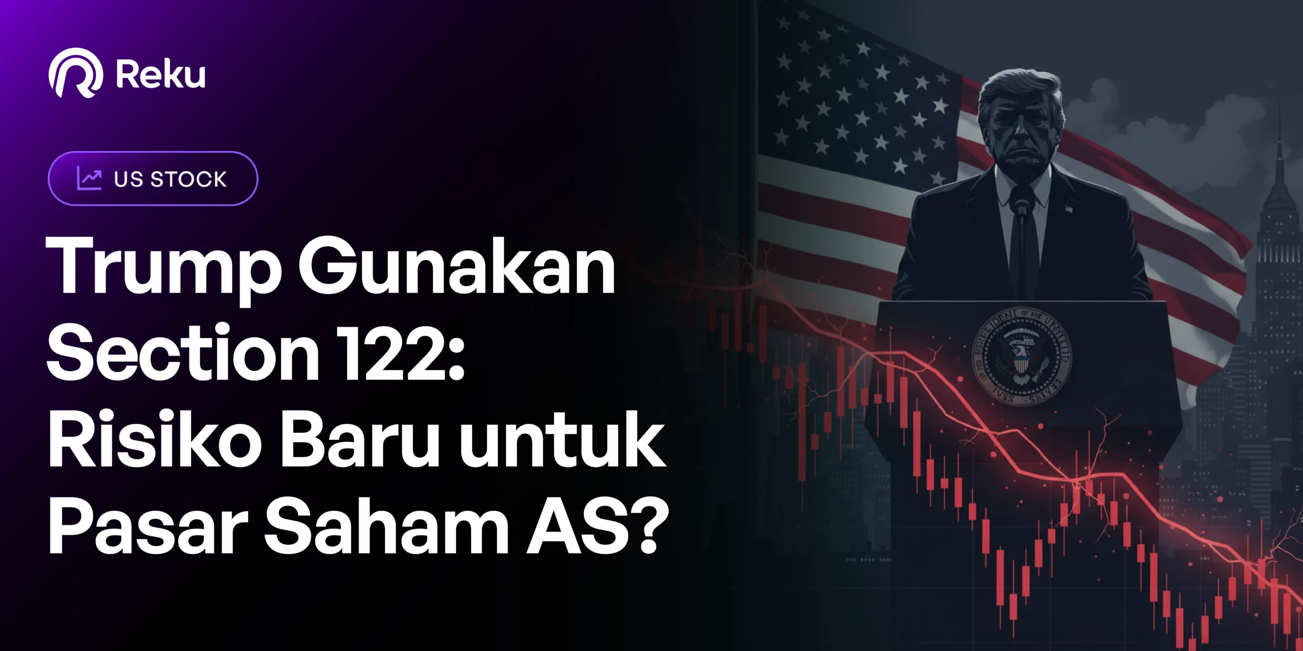 Trump Gunakan Section 122: Risiko Baru untuk Pasar Saham AS?