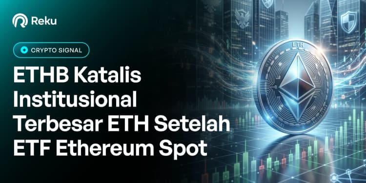 ETHB: Katalis Institusional Terbesar ETH Setelah ETF Ethereum Spot