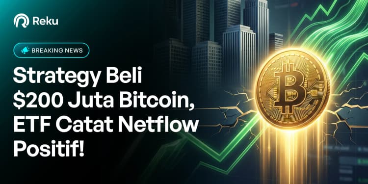 Strategy Beli $200 Juta Bitcoin, ETF Catat Netflow Positif!