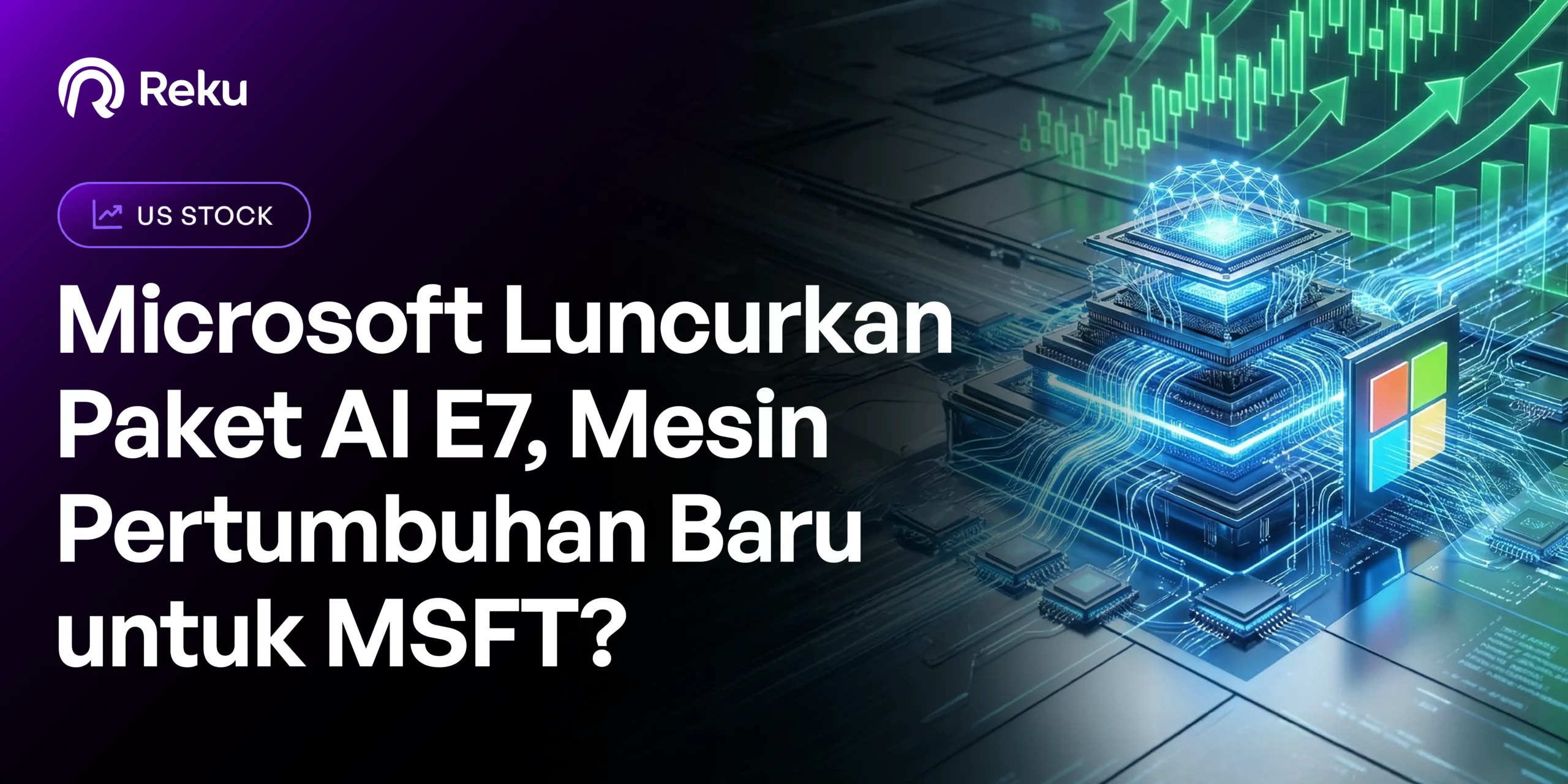 Microsoft Luncurkan Paket AI E7, Mesin Pertumbuhan Baru untuk MSFT?
