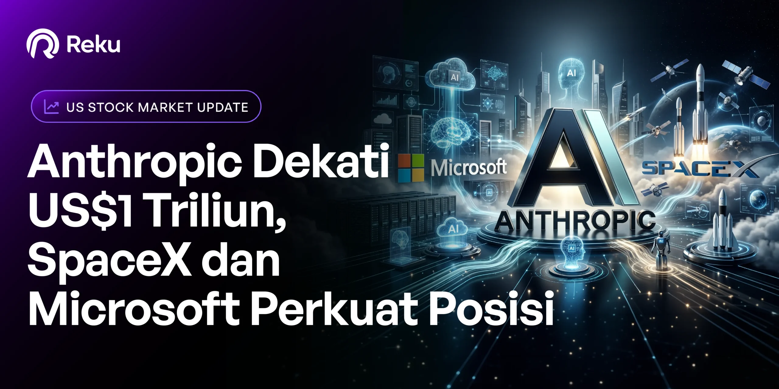 Rekap Sepekan: Anthropic Dekati US$1 Triliun, SpaceX dan Microsoft Perkuat Posisi
