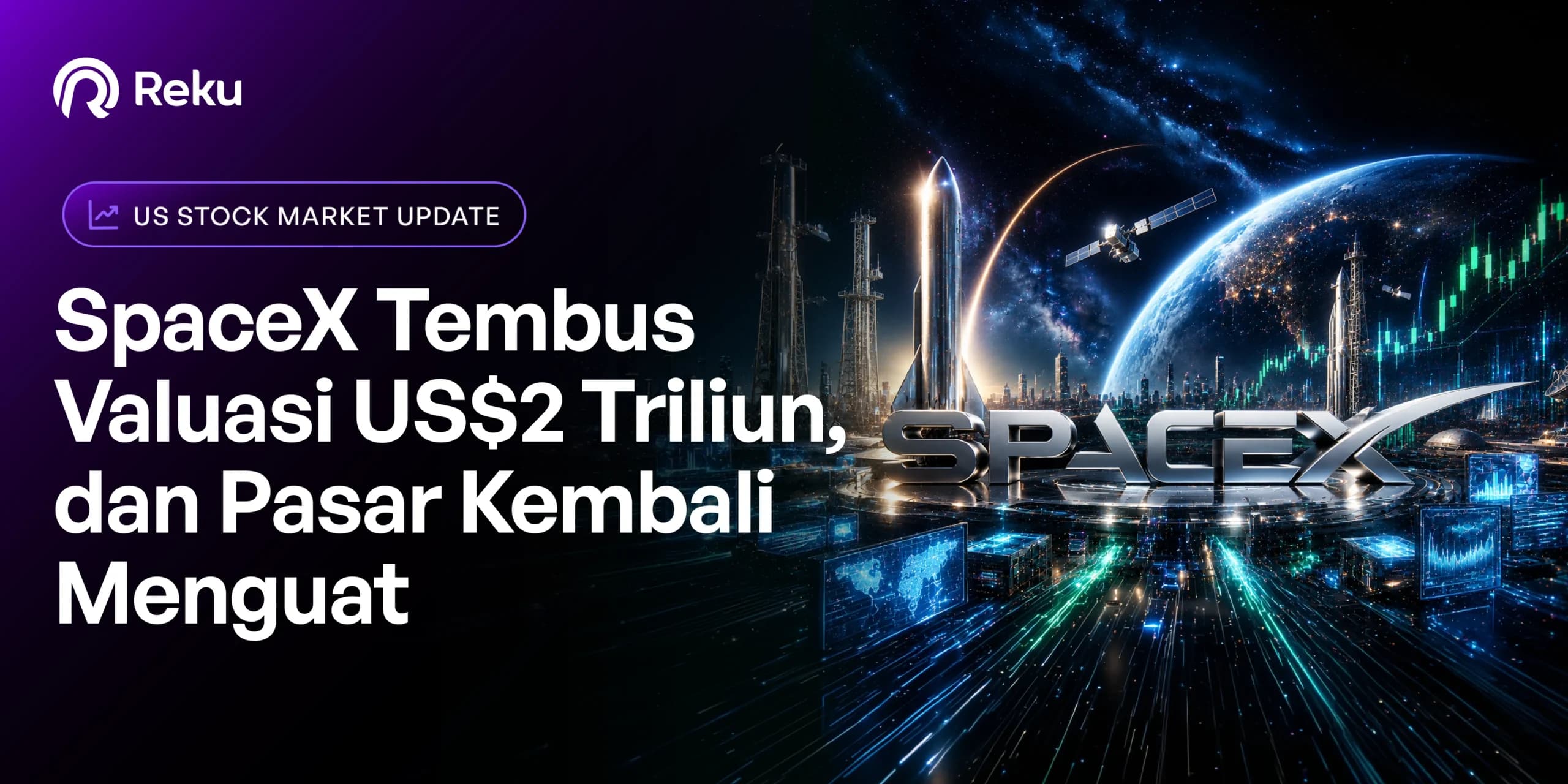 Rekap Sepekan: SpaceX Tembus Valuasi US$2 Triliun, dan Pasar Kembali Menguat