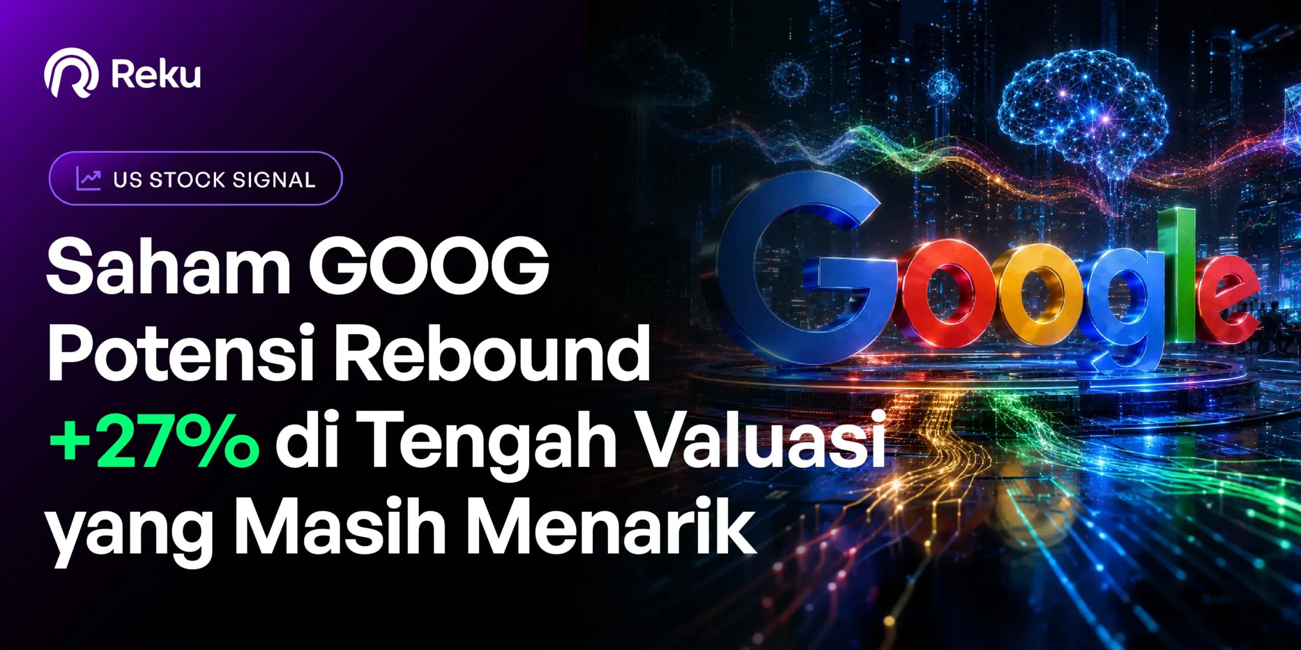 Saham GOOG: Potensi Rebound +27% di Tengah Valuasi yang Masih Menarik